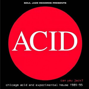 Can You Jack? Chicago Acid And Experimental House 1985-95