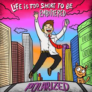 Life is Too Short to Be Embittered