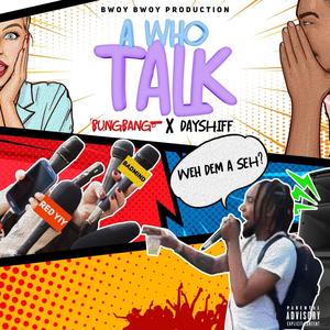 A Who A Talk