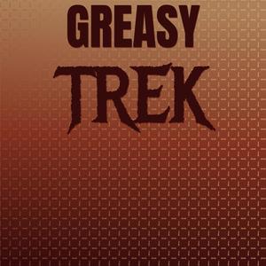 Greasy Trek