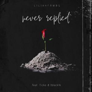 Never Replied (feat. Liljayfrmbg & Ticko) (Explicit)