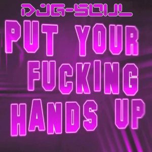 Put Your ****ing Hands Up