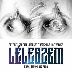 Lélegzem (feat. Trackkilla, Matyafaka, Jégcsap & Stukkeres Pepa) [Explicit]