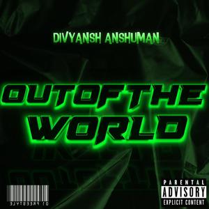 OUT OF THE WORLD (Explicit)