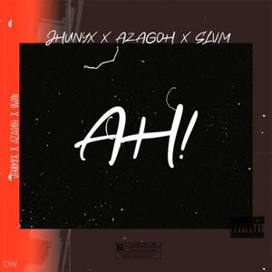 AH ! (feat. AzagohJr & Slvm) (Explicit)