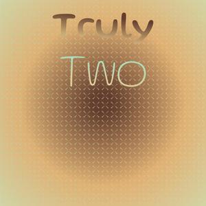 Truly Two