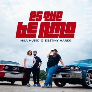 Es Que Te Amo (feat. Destiny Marko)