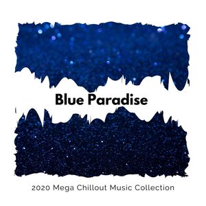 Blue Paradise - 2020 Mega Chillout Music Collection