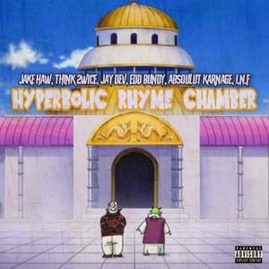 Hyperbolic Rhyme Chamber (feat. Edd Bundy, Think 2wice, Jay Dev, Absoulut Karnage & I.N.F) [Explicit]