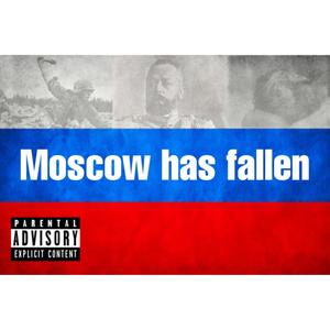 Moscow Has Fallen