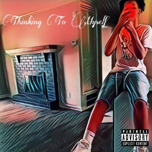 Thinking To Myself (Explicit)