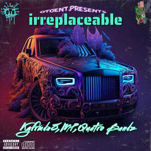 Irreplaceable (feat. kg4rmda8, MP & Quatro Bandz) [Explicit]