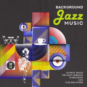 Background Jazz Music – Ultimete Tracks for Jazzy Ambiance in Resturant, Cafe, Club and Others