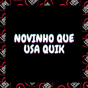 Novinho Que Usa Quik (Explicit)