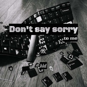 Don’t say sorry