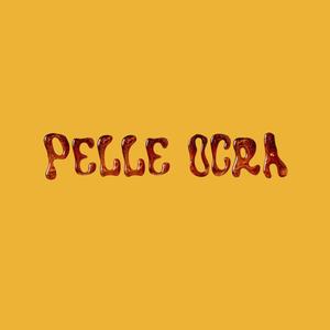 Pelle Ocra (Explicit)