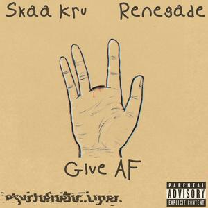Give AF(feat. Renegade The Rapper) (Explicit)