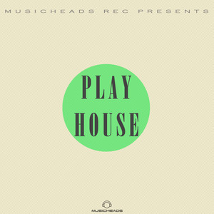 Musicheads Rec Pres. Play House