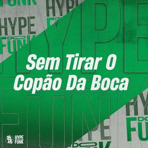 Sem Tirar o Copão da Boca (Explicit)