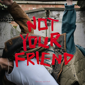 NOT YOUR FRIEND