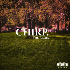 CHIRP. (THE REMIX|Explicit)