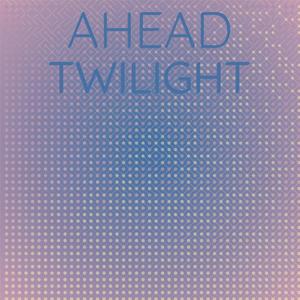 Ahead Twilight