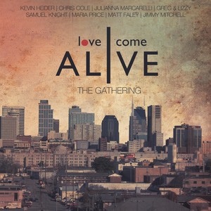 Love Come Alive: The Gathering