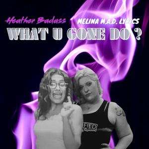 what you going to do (feat. melina mad lyrics) [Explicit]