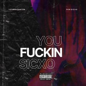 You ****** Sicxo (Explicit)