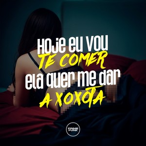 Hoje Eu Vou Te Comer Ela Quer Me Dar A Xoxota (Explicit)