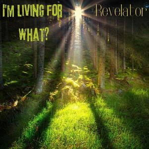 I'm Living for What?