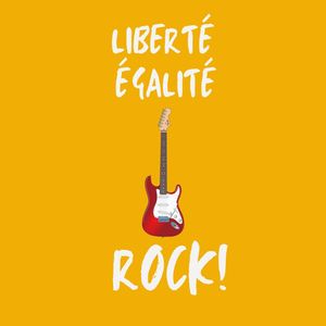 Liberté, Égalité, Rock!