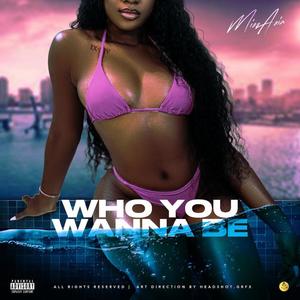 Who You Wanna Be (Explicit)