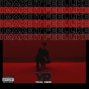 I Make It Feel Like (Explicit)