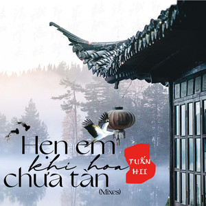 Hẹn Em Khi Hoa Chưa Tàn (LoFi Mix)