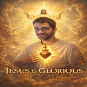 Jesus Is Glorious