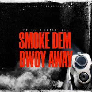 Smoke Dem Bwoy Away (feat. Swaggy Gee) (Explicit)