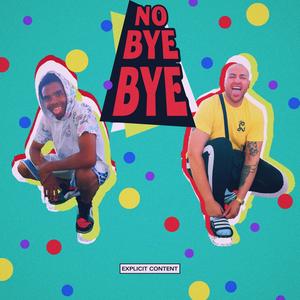 No Bye Bye (feat. Iizzy) (Explicit)