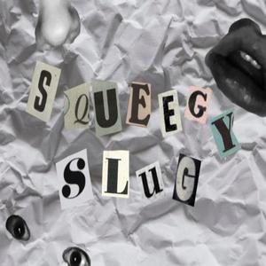 Squeegy Slug V.1 (Explicit)