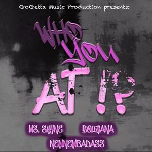 Who You At (feat. NewNewBadass & Boujiana) [Explicit]