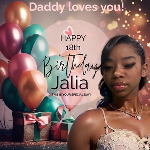 Happy 18th Birthday Jalia (Daddy Loves You)