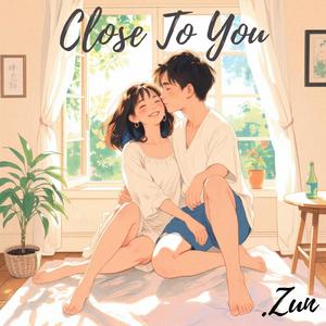 Close To You