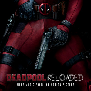 Deadpool Reloaded (More Music From The Motion Picture)