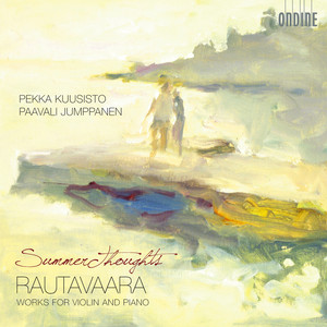 RAUTAVAARA, E.: Violin and Piano Works - Summer Thoughts / Lost Landscapes / April Lines / Notturno e Danza / The Fiddlers (Kuusisto, Jumppanen)