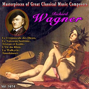 Masterpieces of Great Classical Music Composers - les Œuvres incontournables - 14 Vol (Vol. 14 : Wagner)