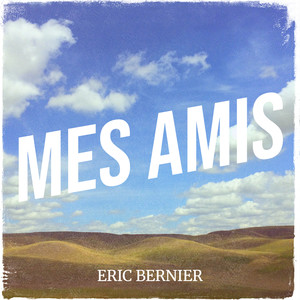 Éric Bernier - Mes amis (Explicit)