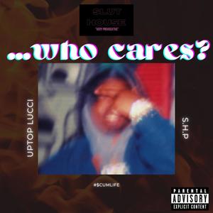 who cares? (Explicit)