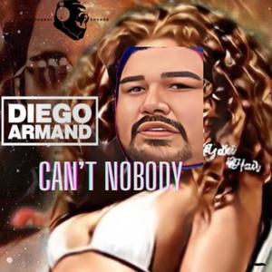 Can't Nobody -Diego Armand