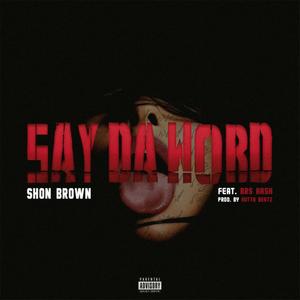 Say Da Word(feat. BRS Kash) (Explicit)