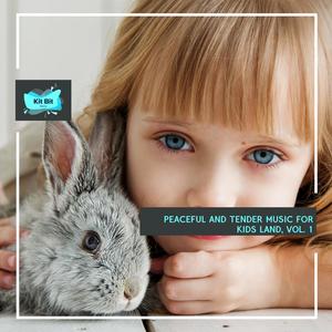 Peaceful And Tender Music For Kids Land, Vol. 1